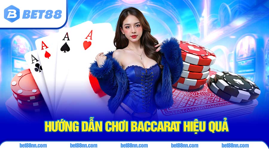 Hướng dẫn cách chơi baccarat hiệu quả được áp dụng thường xuyên
